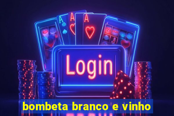 bombeta branco e vinho